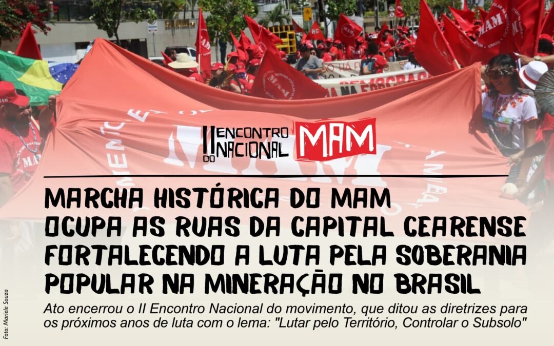 Marcha histórica do MAM ocupa as ruas da capital cearense fortalecendo a luta pela soberania popular na mineração no Brasil