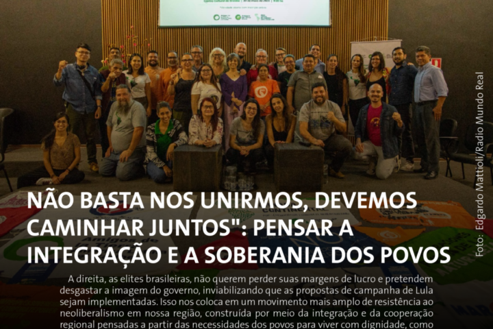 ‘Não basta nos unirmos, devemos caminhar juntos’: pensar a integração e a soberania dos povos