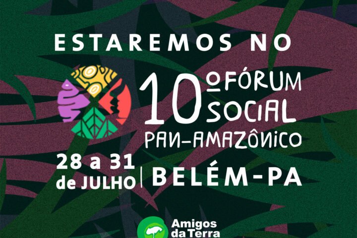 Amigos da Terra Brasil no X Fospa: bioeconomia, direitos humanos e empresas, e os impactos dos acordos de livre comércio sobre a Amazônia e América Latina