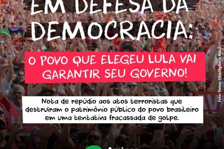 Nota de repúdio aos atos terroristas que destruíram o patrimônio público do povo brasileiro em uma tentativa fracassada de golpe. Em defesa da democracia: o povo que elegeu Lula vai garantir seu governo!