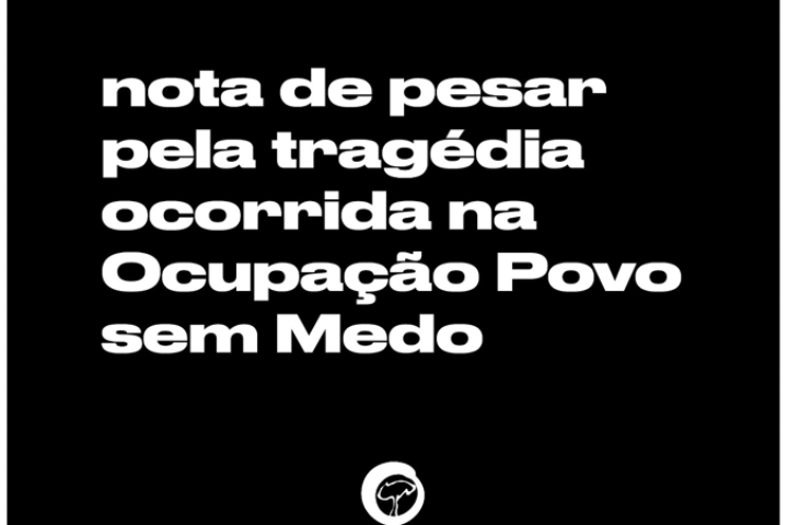 Nota de Pesar pela tragédia ocorrida na Ocupação Povo sem Medo em Porto Alegre (RS)
